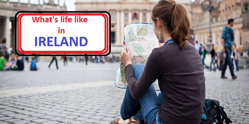 What's life like in Ireland?