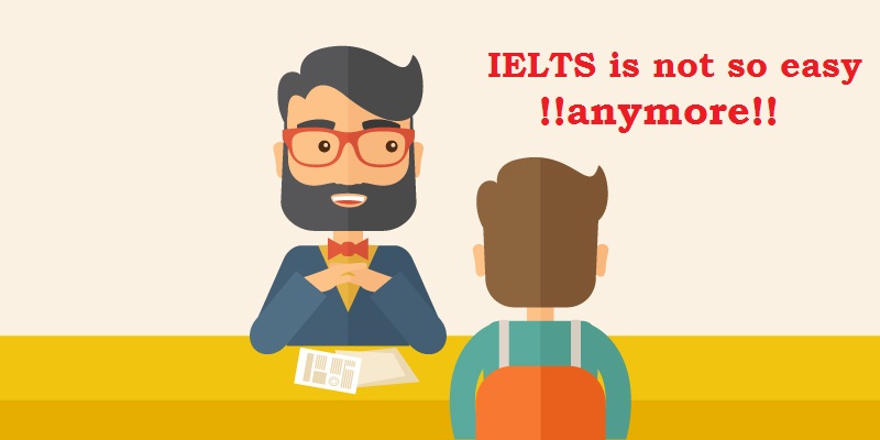 Don’t waste time! IELTS is not so easy anymore!!