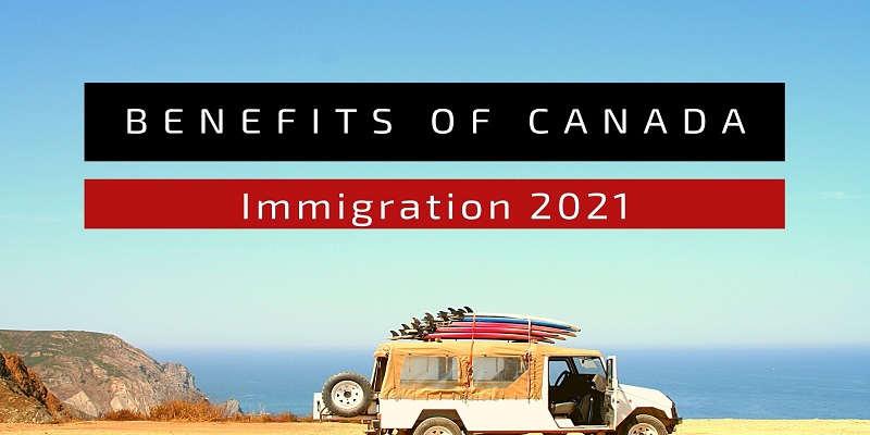 Benefits of Canada Immigration in 2021 - Glion Overseas